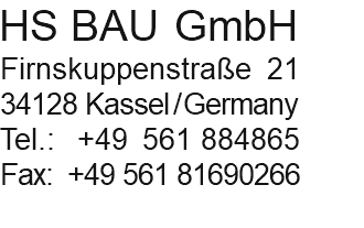 HS BAU GmbH Firnskuppenstraße 21 34128 Kassel/Germany Tel.: +49 561 884865 Fax: +49 561 81690266 