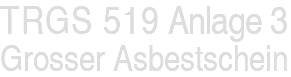 TRGS 519 Anlage 3 Grosser Asbestschein